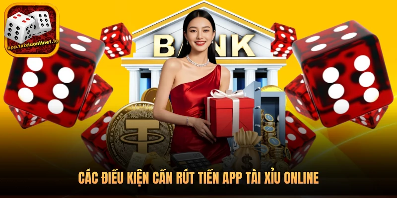 Các điều kiện cần rút tiền app tài xỉu online