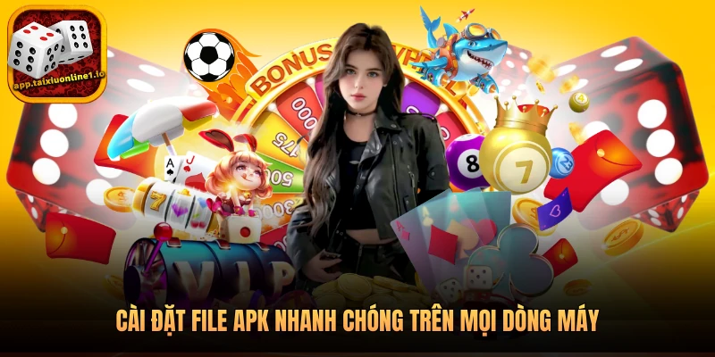 Cài đặt file APK nhanh chóng trên mọi dòng máy