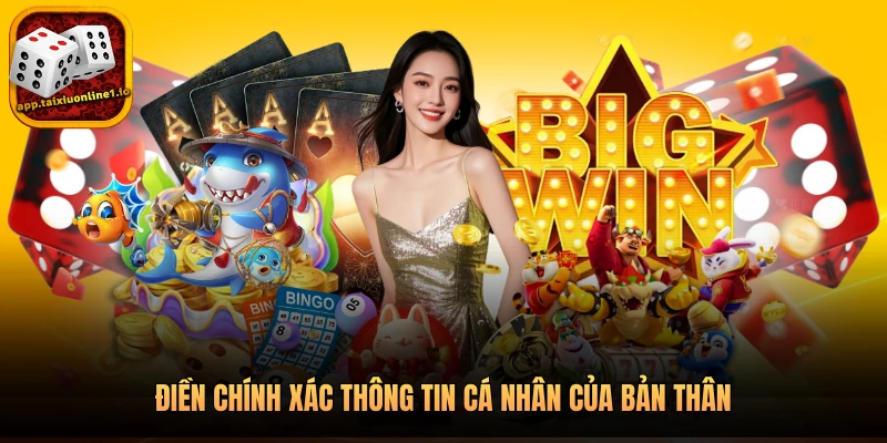 Điền chính xác thông tin cá nhân của bản thân