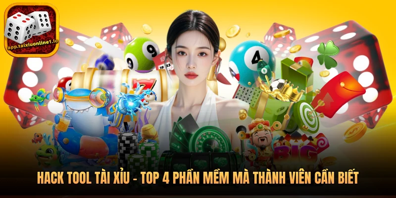 Hack Tool Tài Xỉu - Top 4 Phần Mềm Mà Thành Viên Cần Biết