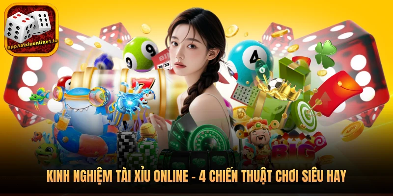 Kinh Nghiệm Tài Xỉu Online - 4 Chiến Thuật Chơi Siêu Hay