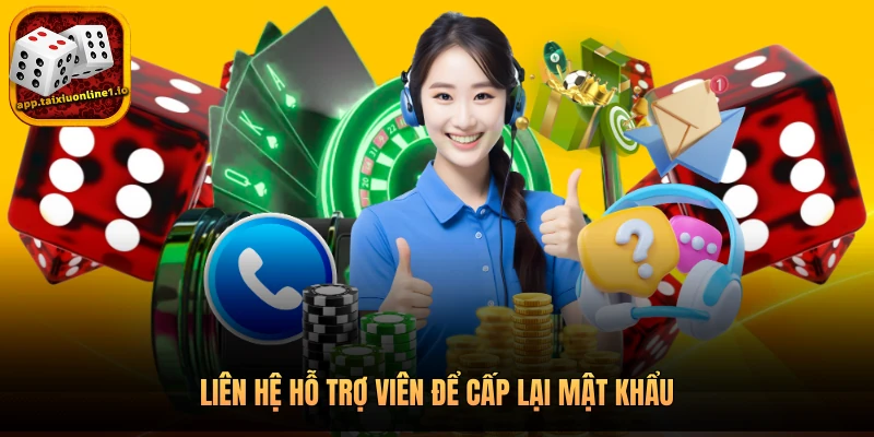 APP TÀI XỈU ONLINE 25 Liên hệ hỗ trợ viên để cấp lại mật khẩu
