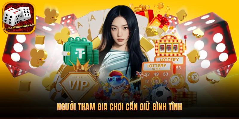 Người tham gia chơi cần giữ bình tĩnh