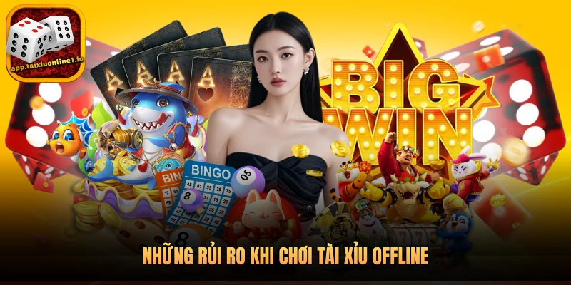 Những rủi ro khi chơi tài xỉu offline