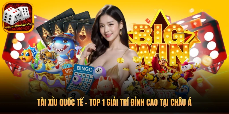 Tài Xỉu Quốc Tế - Top 1 Giải Trí Đỉnh Cao Tại Châu Á 1 Tài Xỉu Quốc Tế - Top 1 Giải Trí Đỉnh Cao Tại Châu Á