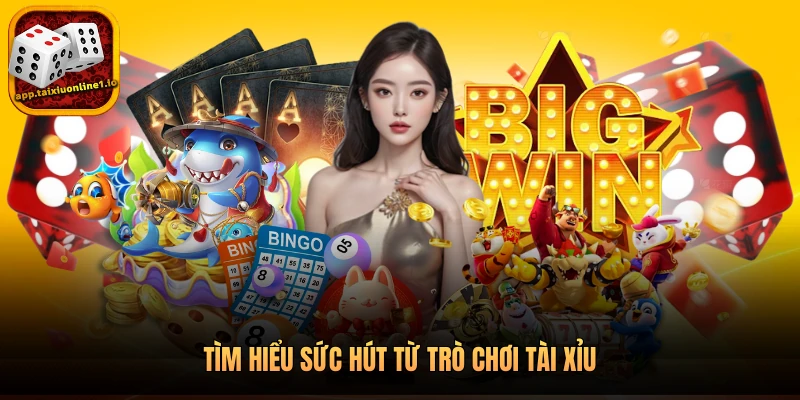 Tìm hiểu sức hút từ trò chơi Tài xỉu